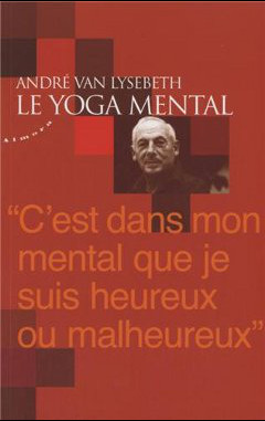 couverture du livre le yoga mental d'andre van lysebeth
